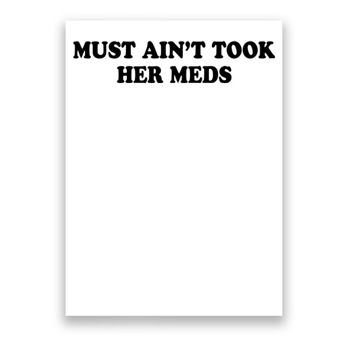 Must Aint Took Her Meds Poster