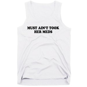 Must Aint Took Her Meds Tank Top