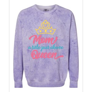 Mom A Title Just Above Queen Colorblast Crewneck Sweatshirt