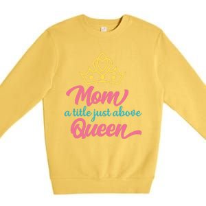 Mom A Title Just Above Queen Premium Crewneck Sweatshirt