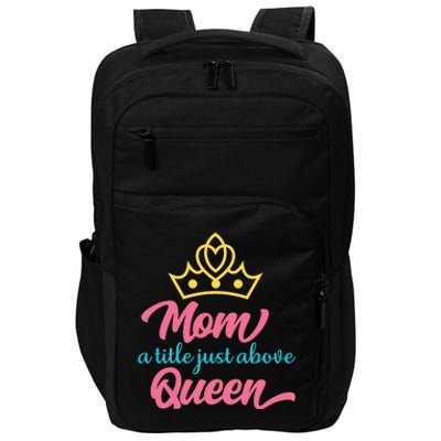 Mom A Title Just Above Queen Impact Tech Backpack