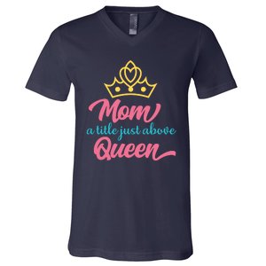 Mom A Title Just Above Queen V-Neck T-Shirt