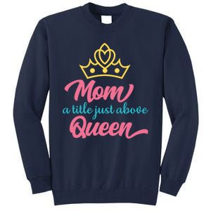 Mom A Title Just Above Queen Tall Sweatshirt