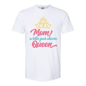 Mom A Title Just Above Queen Softstyle CVC T-Shirt