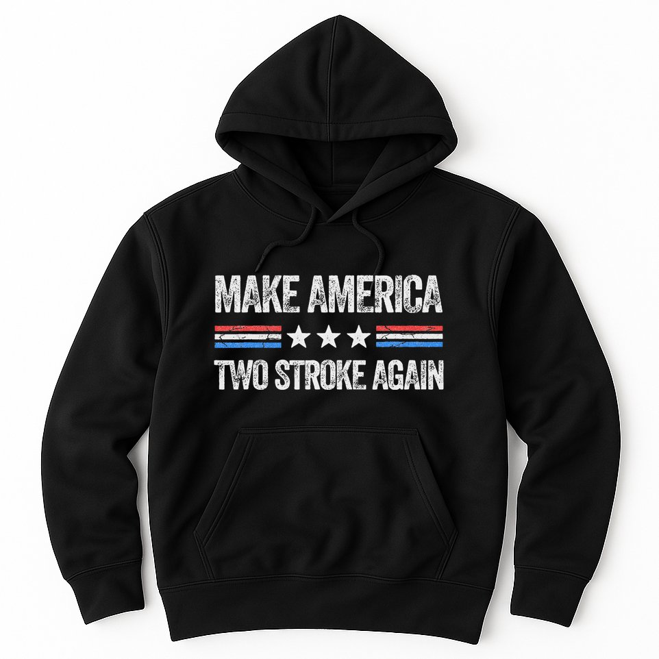 Make America Two Stroke Again Funny Us Patriotic 4th Of July Hoodie