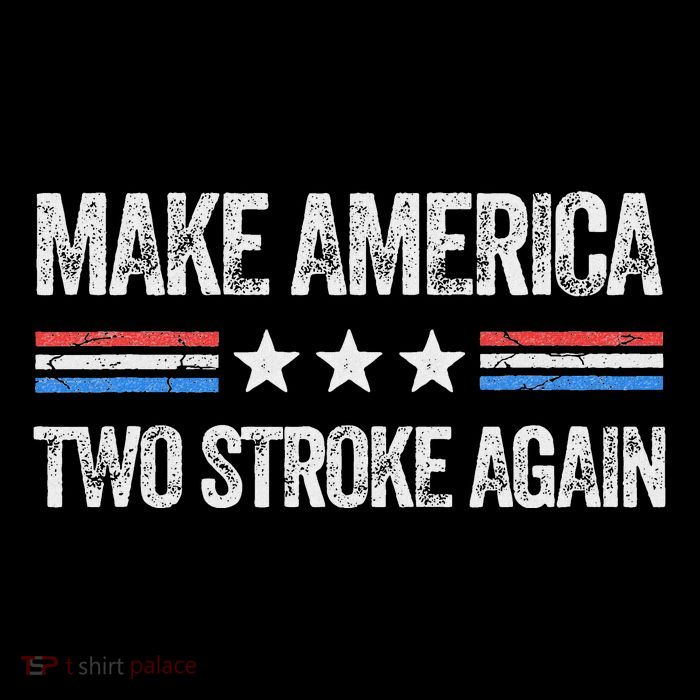 Make America Two Stroke Again Funny Us Patriotic 4th Of July T-Shirt
