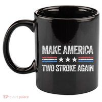 Make America Two Stroke Again Funny Us Patriotic 4th Of July 11oz C Handle Ceramic Mug