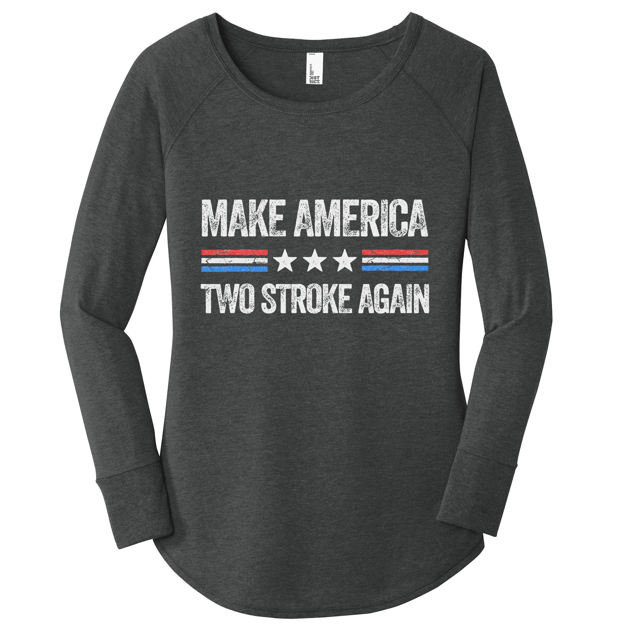 Make America Two Stroke Again Funny Us Patriotic 4th Of July Women's Perfect Tri Tunic Long Sleeve Shirt