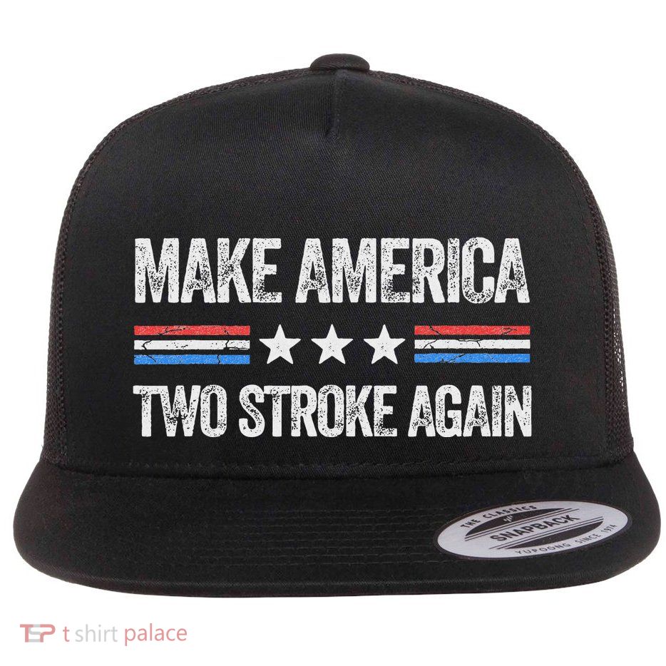 Make America Two Stroke Again Funny Us Patriotic 4th Of July Flatbill Hat