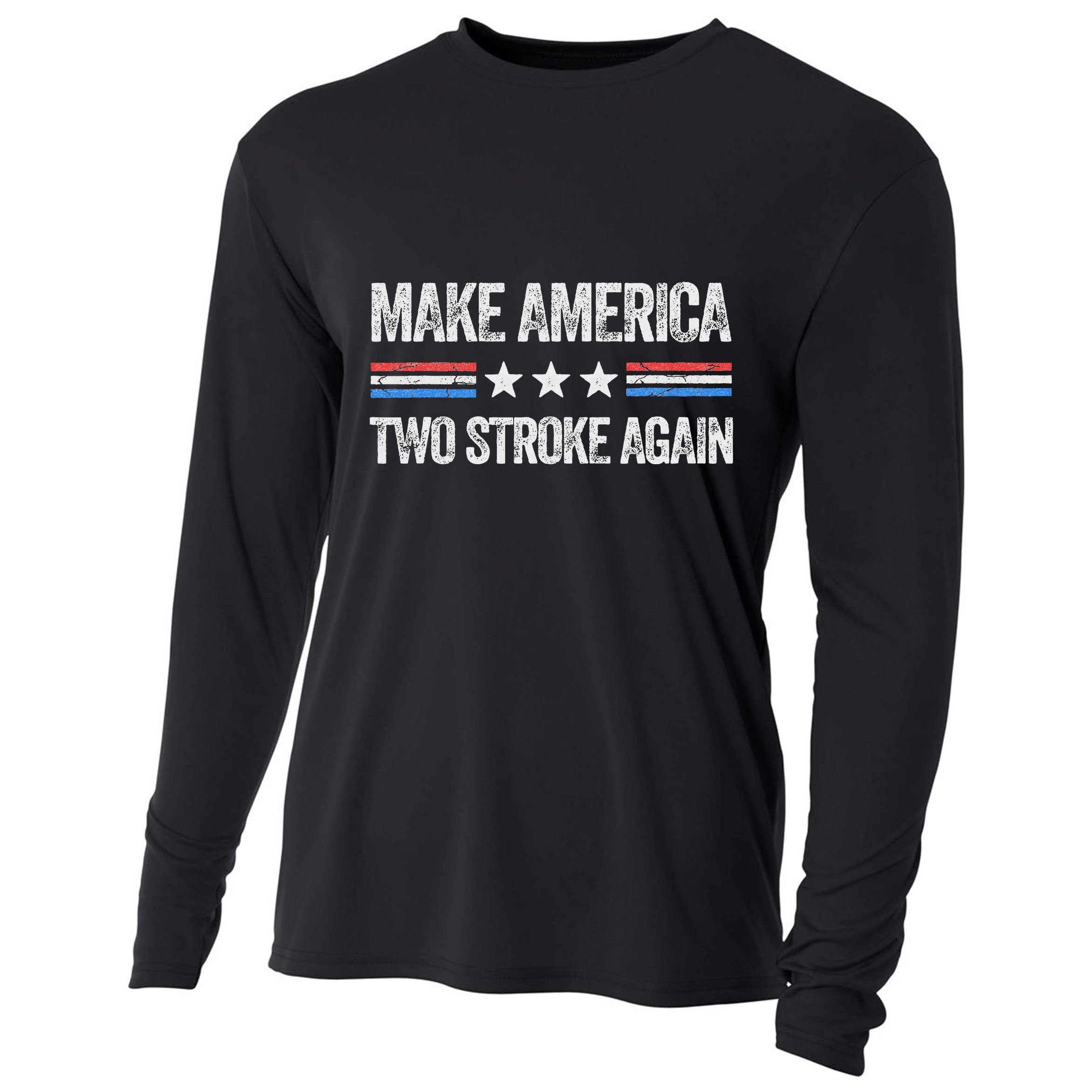Make America Two Stroke Again Funny Us Patriotic 4th Of July Cooling Performance Long Sleeve Crew