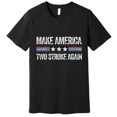 Make America Two Stroke Again Funny Us Patriotic 4th Of July Premium T-Shirt