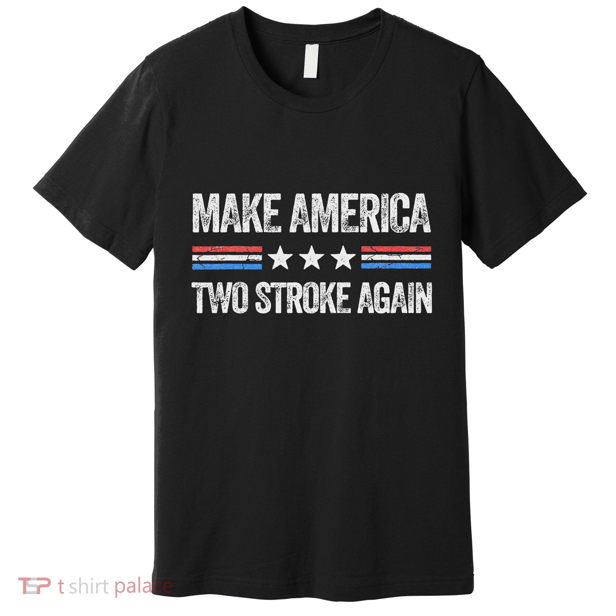 Make America Two Stroke Again Funny Us Patriotic 4th Of July Premium T-Shirt