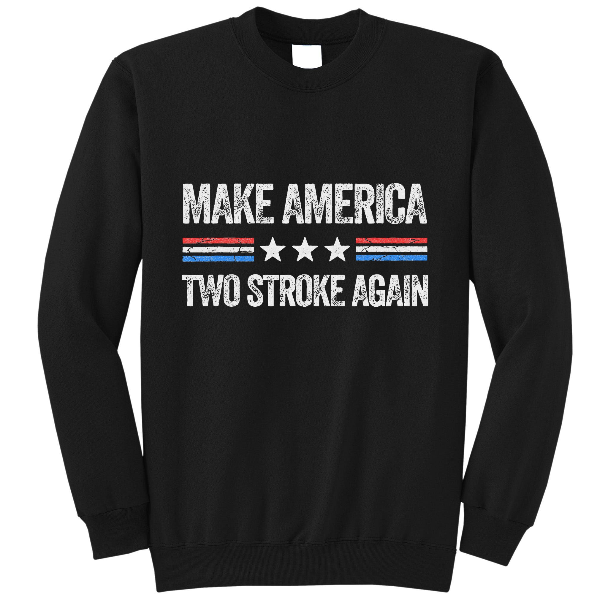 Make America Two Stroke Again Funny Us Patriotic 4th Of July Tall Sweatshirt