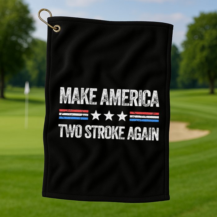 Make America Two Stroke Again Funny Us Patriotic 4th Of July Golf Towel