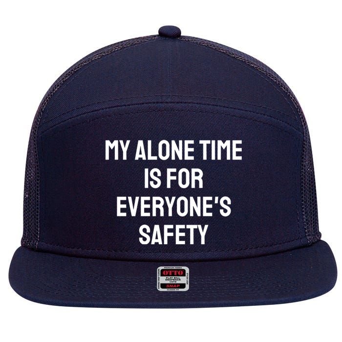 My Alone Time Is For EveryoneS Safety 7 Panel Mesh Trucker Snapback Hat