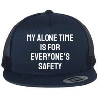 My Alone Time Is For EveryoneS Safety Flat Bill Trucker Hat