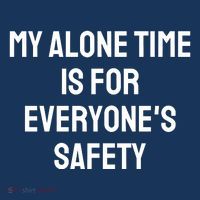 My Alone Time Is For EveryoneS Safety Mousepad