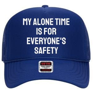 My Alone Time Is For EveryoneS Safety High Crown Mesh Back Trucker Hat