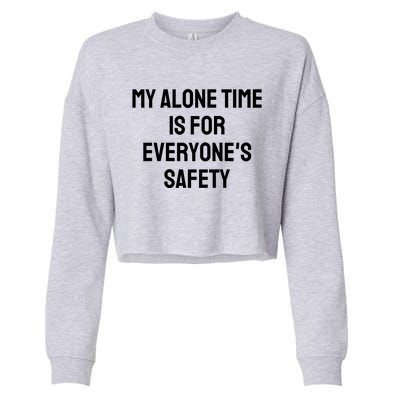 My Alone Time Is For EveryoneS Safety Cropped Pullover Crew