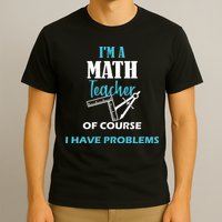 Math Teacher Problems T-Shirt