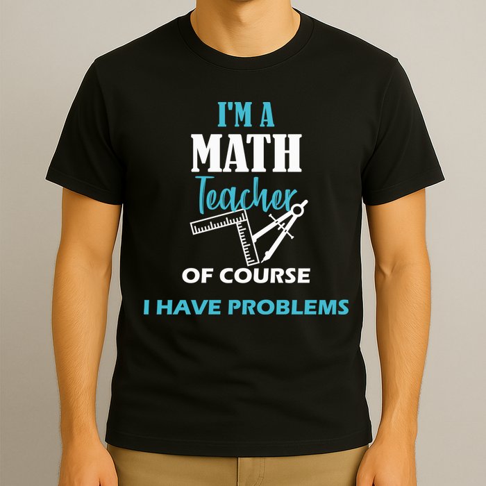 Math Teacher Problems T-Shirt