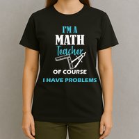 Math Teacher Problems T-Shirt