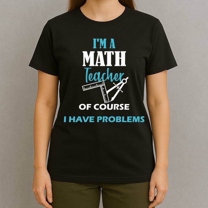 Math Teacher Problems T-Shirt