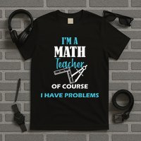 Math Teacher Problems T-Shirt