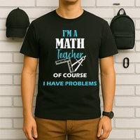Math Teacher Problems T-Shirt