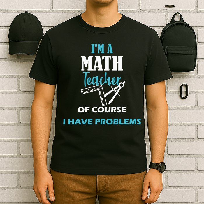 Math Teacher Problems T-Shirt