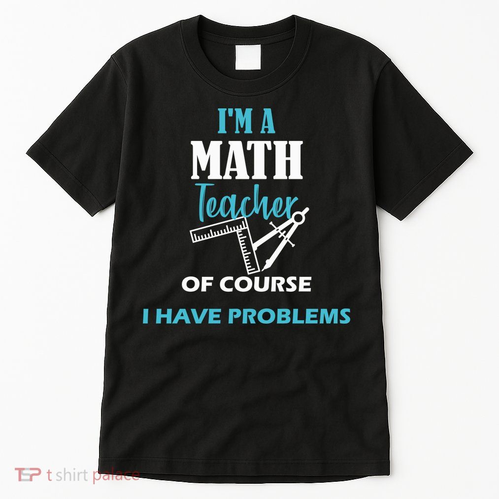 Math Teacher Problems Tall T-Shirt
