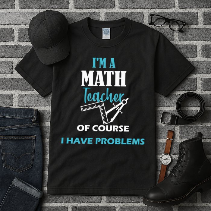 Math Teacher Problems Tall T-Shirt