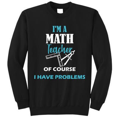 Math Teacher Problems Tall Sweatshirt