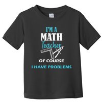 Math Teacher Problems Toddler T-Shirt
