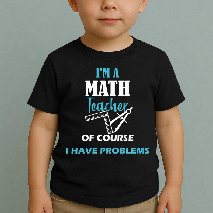 Math Teacher Problems Toddler T-Shirt