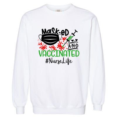 Masked And Vaccinated Nurse Life Gift Garment-Dyed Sweatshirt