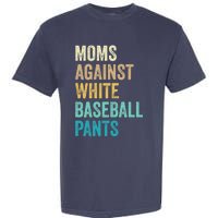 Moms Against White Baseball Pants Funny Garment-Dyed Heavyweight T-Shirt