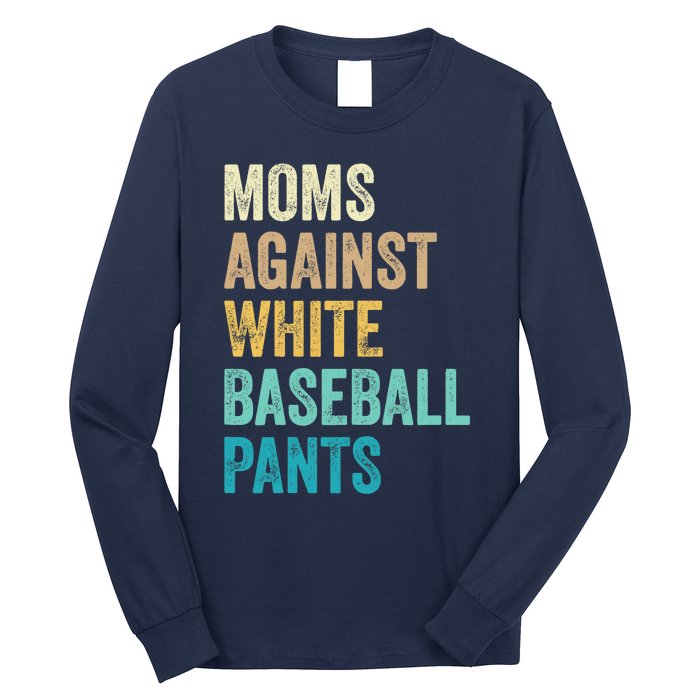 Moms Against White Baseball Pants Funny Long Sleeve Shirt