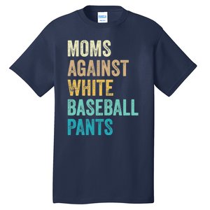 Moms Against White Baseball Pants Funny Tall T-Shirt