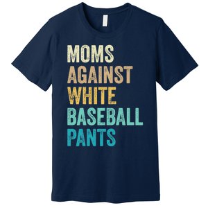 Moms Against White Baseball Pants Funny Premium T-Shirt