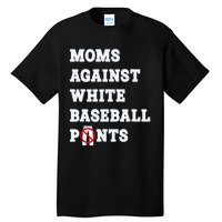 Moms Against White Baseball Pants Funny Tall T-Shirt