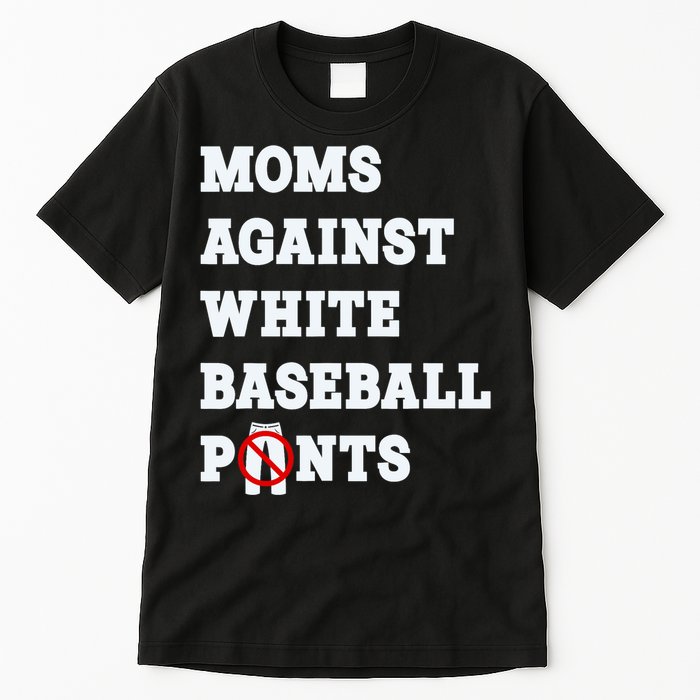 Moms Against White Baseball Pants Funny Tall T-Shirt