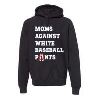 Moms Against White Baseball Pants Funny Premium Hoodie