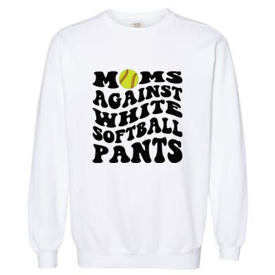 Moms Against White Softball Pants Funny Softball Mom Garment-Dyed Sweatshirt