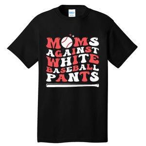 Moms Against White Baseball Pants Baseball Season Mom Tall T-Shirt