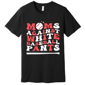 Moms Against White Baseball Pants Baseball Season Mom Premium T-Shirt