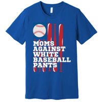 Moms Against White Baseball Pants Funny Baseball Mama Lover Gift Premium T-Shirt