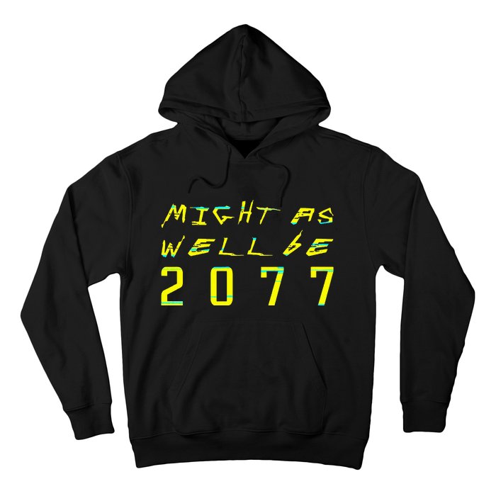 Might As Well Be 2077  Gamer meme  Retro Cyberpunks  Hoodie