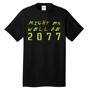 Might As Well Be 2077  Gamer meme  Retro Cyberpunks  Tall T-Shirt