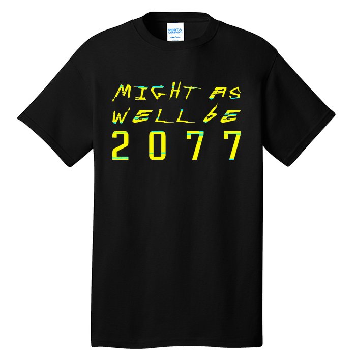 Might As Well Be 2077  Gamer meme  Retro Cyberpunks  Tall T-Shirt